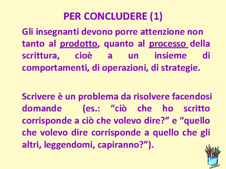 PER CONCLUDERE (1) Gli insegnanti devono porre attenzione non tanto al prodotto, quanto al