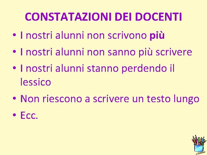 CONSTATAZIONI DEI DOCENTI • I nostri alunni non scrivono più • I nostri alunni