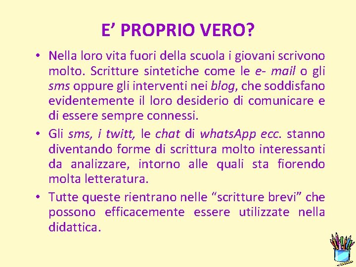 E’ PROPRIO VERO? • Nella loro vita fuori della scuola i giovani scrivono molto.