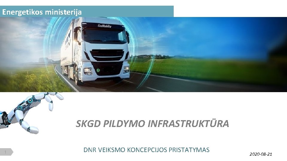 Energetikos ministerija SKGD PILDYMO INFRASTRUKTŪRA 1 DNR VEIKSMO KONCEPCIJOS PRISTATYMAS 2020 -08 -21 