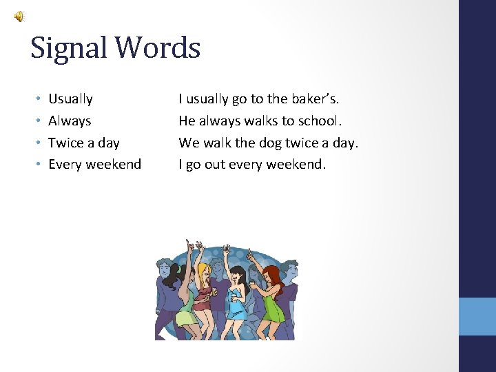 Signal Words • • Usually Always Twice a day Every weekend I usually go