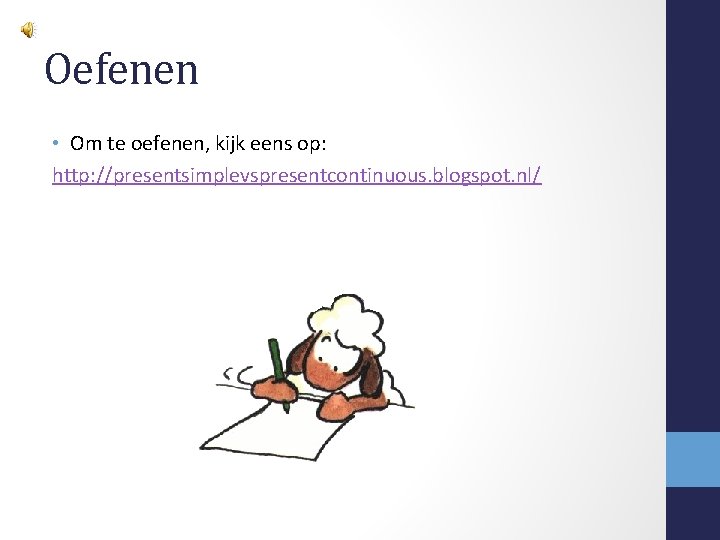 Oefenen • Om te oefenen, kijk eens op: http: //presentsimplevspresentcontinuous. blogspot. nl/ 