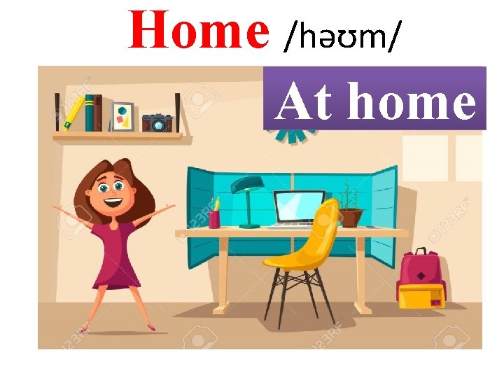 Home /həʊm/ At home 