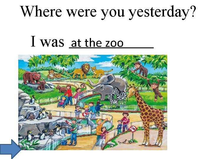 Where were you yesterday? I was at the zoo 