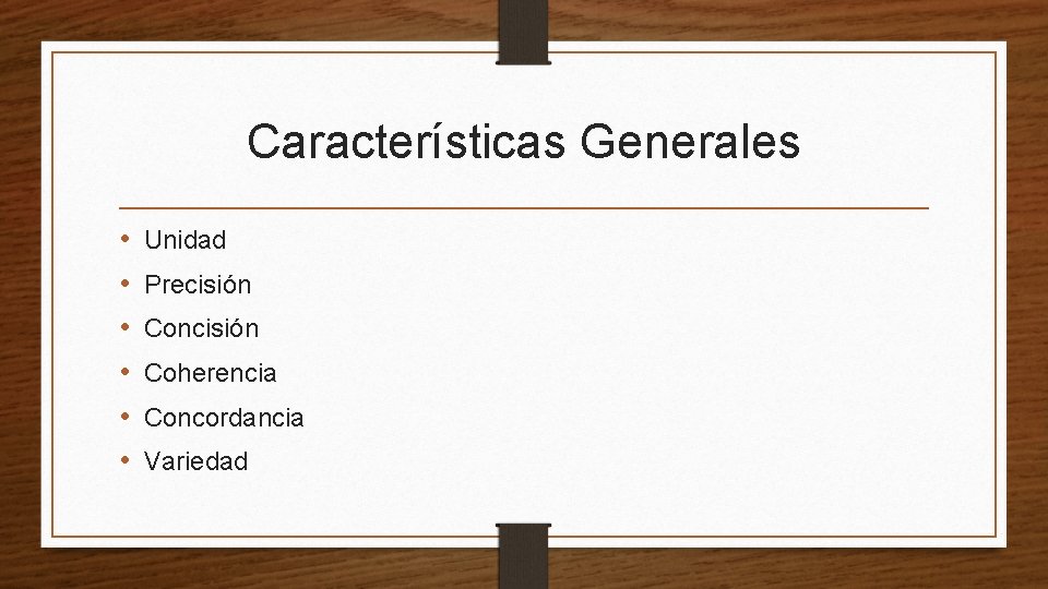 Características Generales • • • Unidad Precisión Concisión Coherencia Concordancia Variedad 
