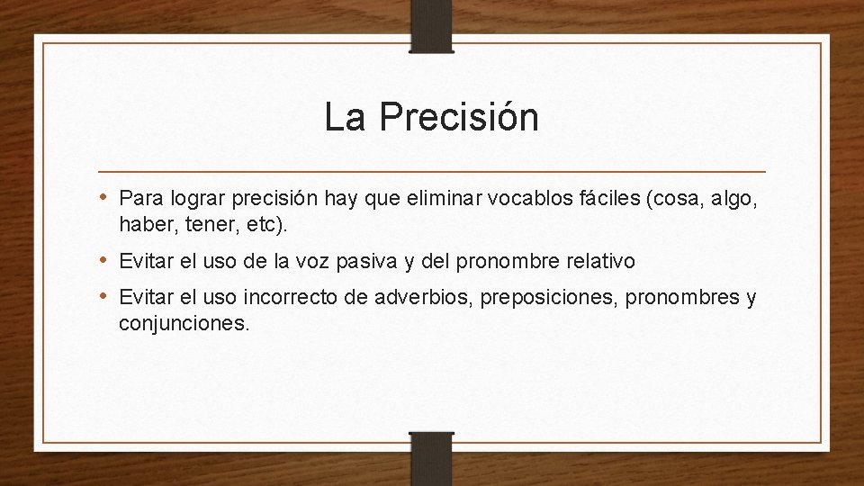 La Precisión • Para lograr precisión hay que eliminar vocablos fáciles (cosa, algo, haber,