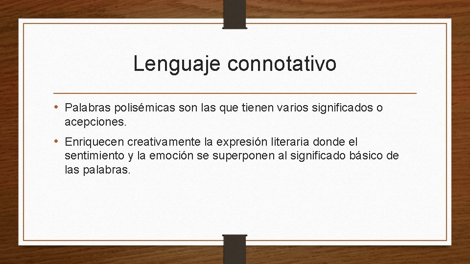 Lenguaje connotativo • Palabras polisémicas son las que tienen varios significados o acepciones. •