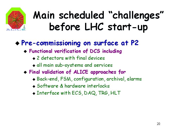 Main scheduled “challenges” before LHC start-up u Pre-commissioning u u on surface at P
