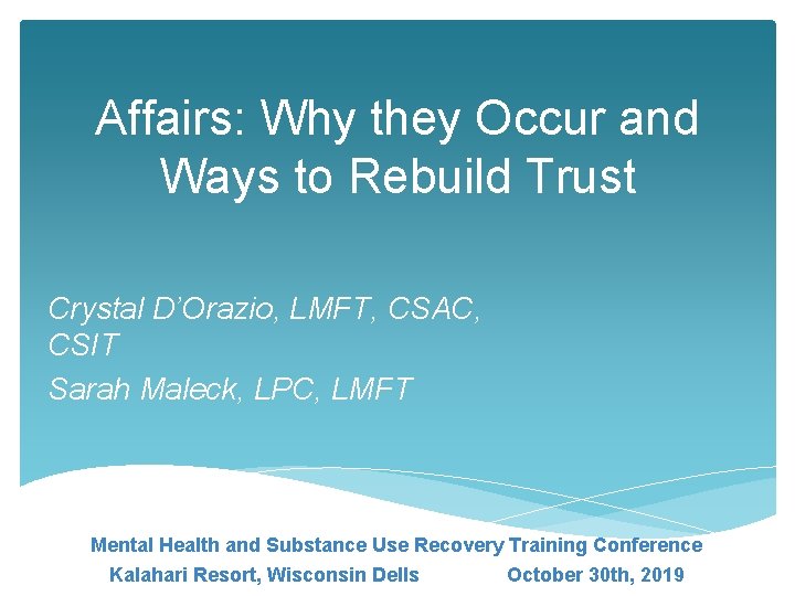Affairs: Why they Occur and Ways to Rebuild Trust Crystal D’Orazio, LMFT, CSAC, CSIT