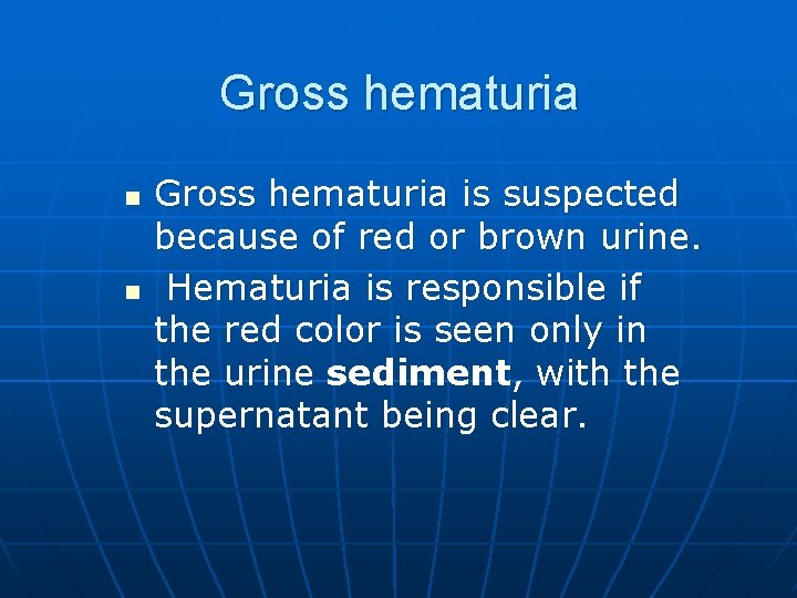 Gross hematuria n n Gross hematuria is suspected because of red or brown urine. Gross hematuria n n Gross hematuria is suspected because of red or brown urine.