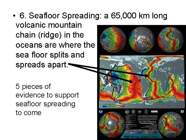  • 6. Seafloor Spreading: a 65, 000 km long volcanic mountain chain (ridge)
