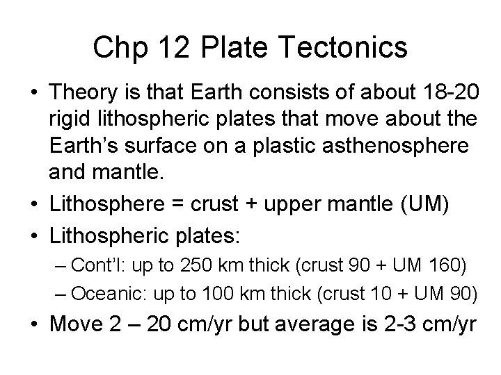 Chp 12 Plate Tectonics • Theory is that Earth consists of about 18 -20