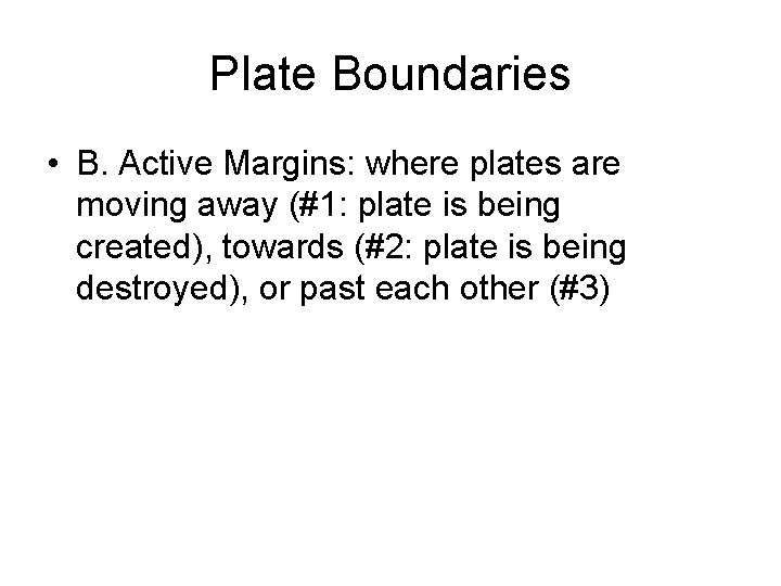 Plate Boundaries • B. Active Margins: where plates are moving away (#1: plate is