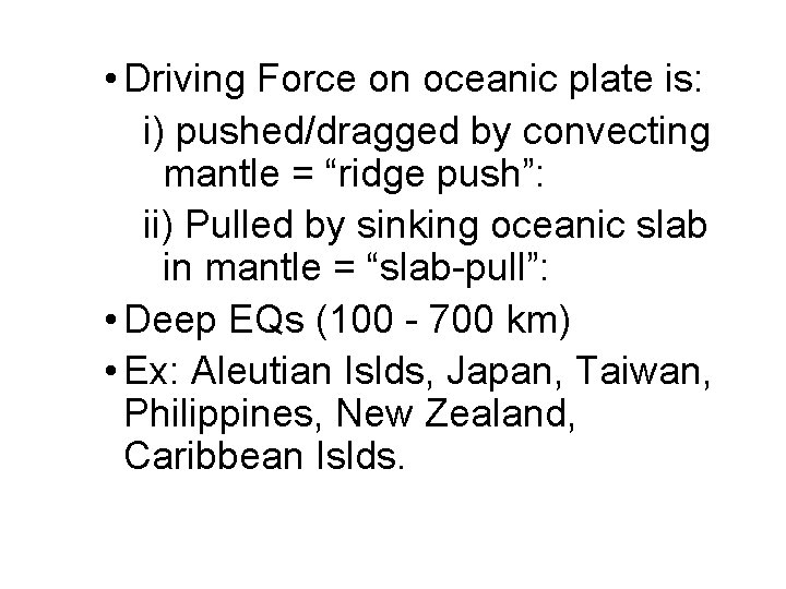  • Driving Force on oceanic plate is: i) pushed/dragged by convecting mantle =