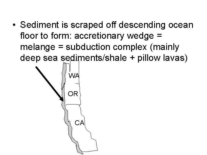  • Sediment is scraped off descending ocean floor to form: accretionary wedge =