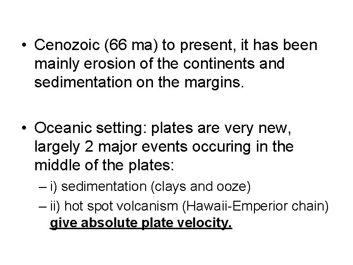  • Cenozoic (66 ma) to present, it has been mainly erosion of the
