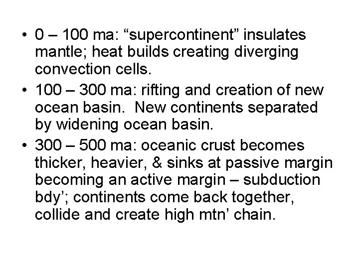  • 0 – 100 ma: “supercontinent” insulates mantle; heat builds creating diverging convection