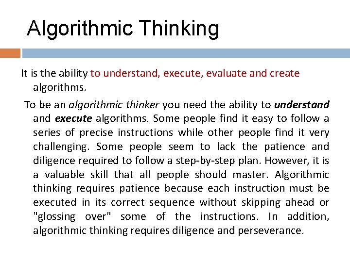 Algorithmic Thinking It is the ability to understand, execute, evaluate and create algorithms. To