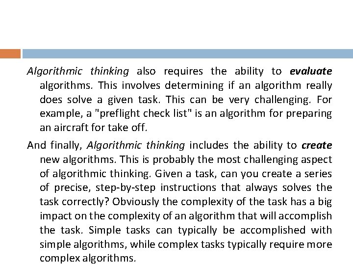 Algorithmic thinking also requires the ability to evaluate algorithms. This involves determining if an