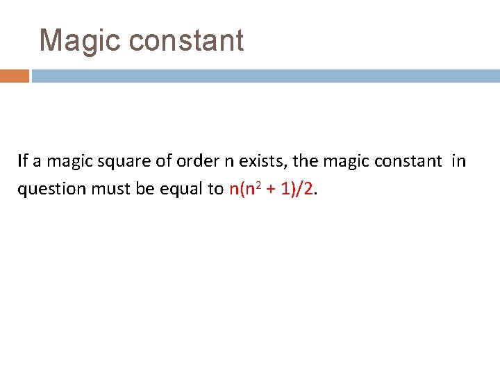 Magic constant If a magic square of order n exists, the magic constant in