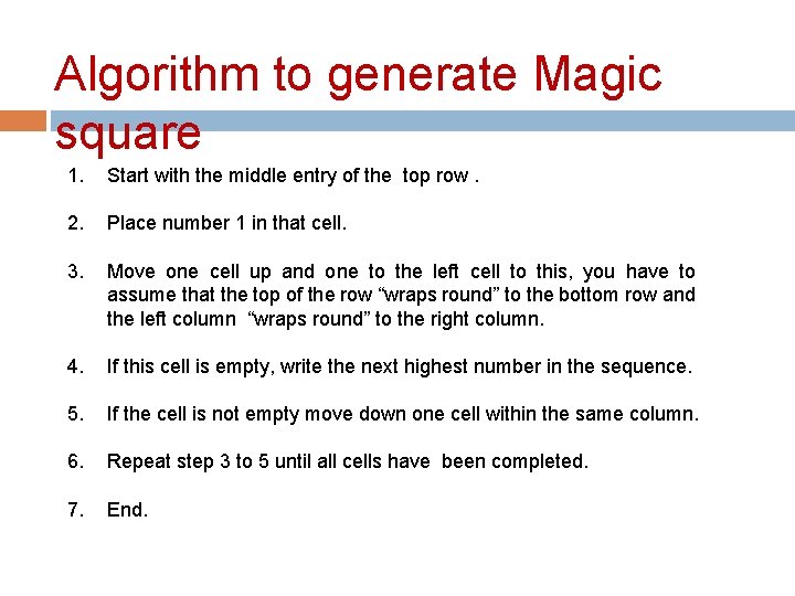 Algorithm to generate Magic square 1. Start with the middle entry of the top