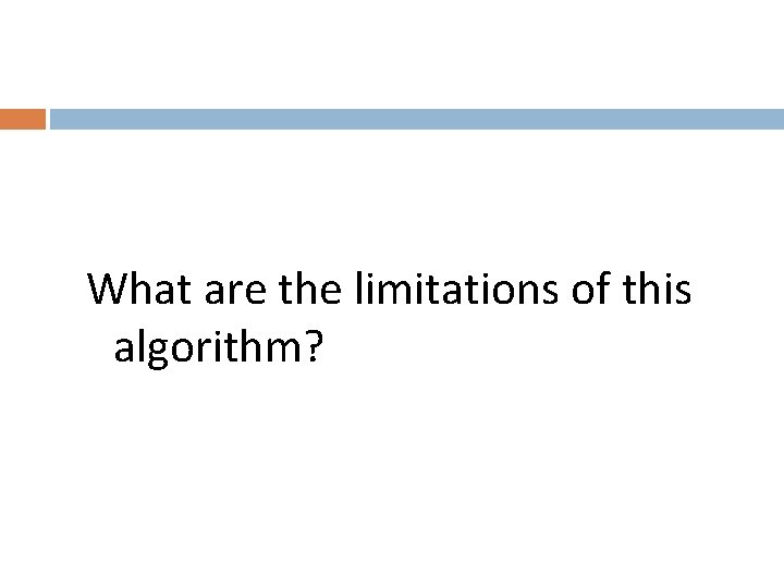 What are the limitations of this algorithm? 