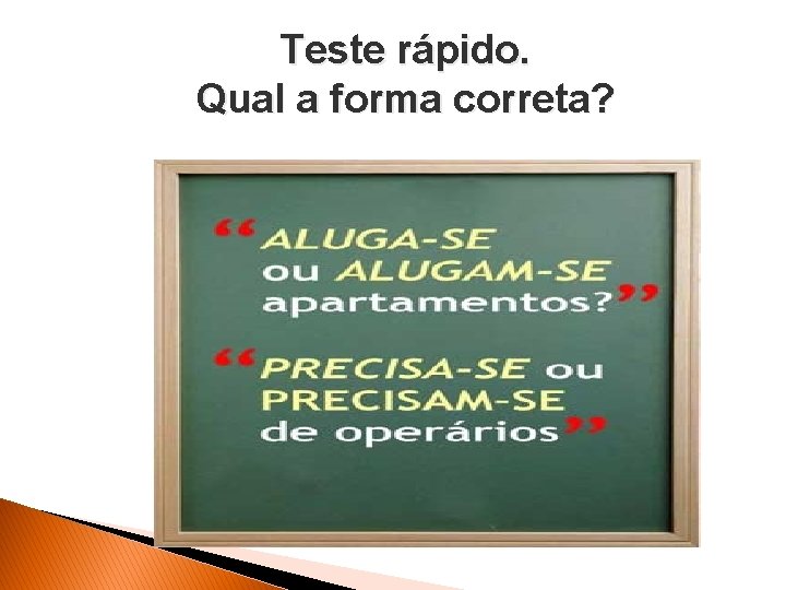 Teste rápido. Qual a forma correta? 