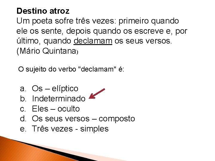 Destino atroz Um poeta sofre três vezes: primeiro quando ele os sente, depois quando