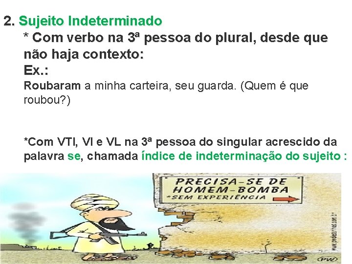 2. Sujeito Indeterminado * Com verbo na 3ª pessoa do plural, desde que não