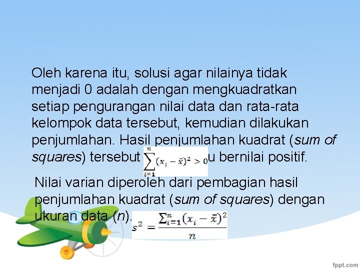 Oleh karena itu, solusi agar nilainya tidak menjadi 0 adalah dengan mengkuadratkan setiap pengurangan