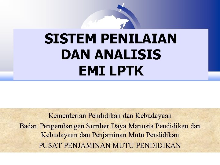 SISTEM PENILAIAN DAN ANALISIS EMI LPTK Kementerian Pendidikan dan Kebudayaan Badan Pengembangan Sumber Daya