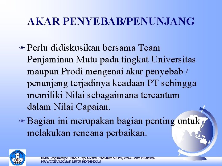 AKAR PENYEBAB/PENUNJANG F Perlu didiskusikan bersama Team Penjaminan Mutu pada tingkat Universitas maupun Prodi