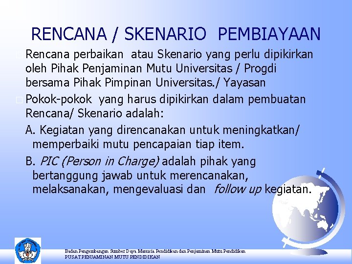 RENCANA / SKENARIO PEMBIAYAAN � Rencana perbaikan atau Skenario yang perlu dipikirkan oleh Pihak