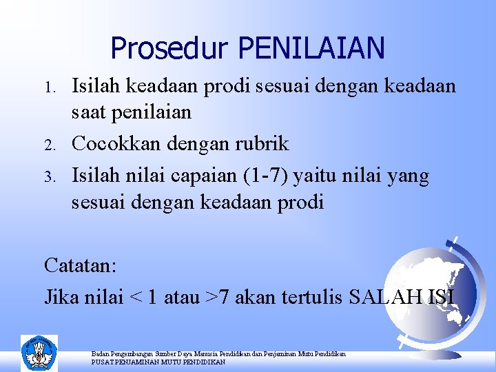 Prosedur PENILAIAN 1. 2. 3. Isilah keadaan prodi sesuai dengan keadaan saat penilaian Cocokkan