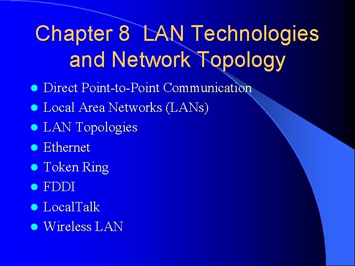 Chapter 8 LAN Technologies and Network Topology l l l l Direct Point-to-Point Communication