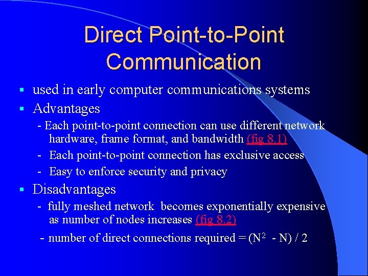 Direct Point-to-Point Communication used in early computer communications systems § Advantages § - Each