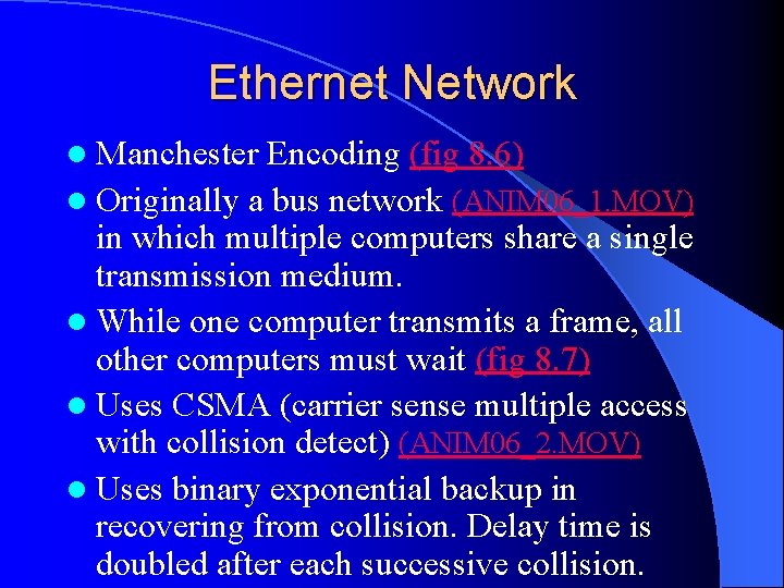 Ethernet Network l Manchester Encoding (fig 8. 6) l Originally a bus network (ANIM