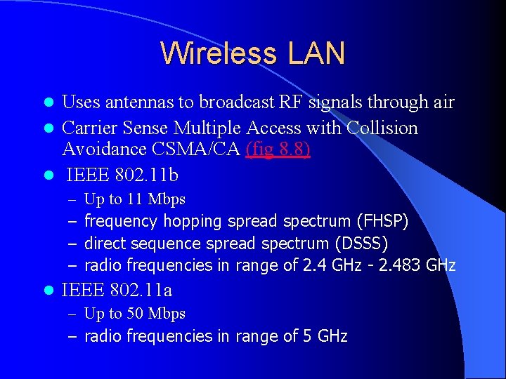 Wireless LAN Uses antennas to broadcast RF signals through air l Carrier Sense Multiple