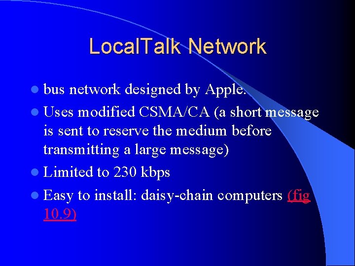 Local. Talk Network l bus network designed by Apple. l Uses modified CSMA/CA (a