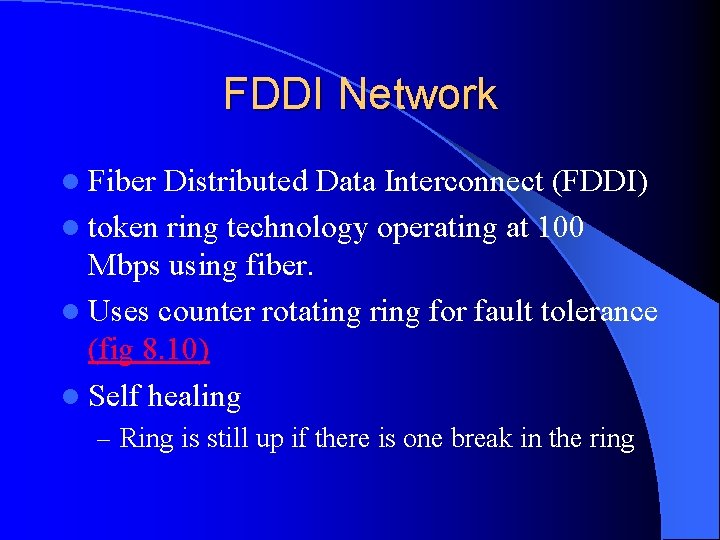 FDDI Network l Fiber Distributed Data Interconnect (FDDI) l token ring technology operating at