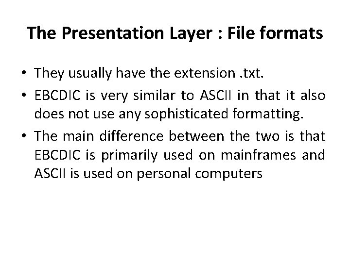 The Presentation Layer : File formats • They usually have the extension. txt. •