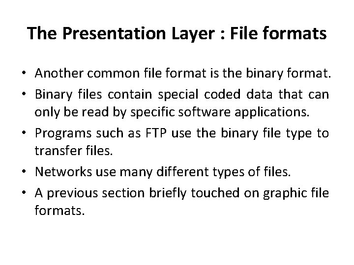The Presentation Layer : File formats • Another common file format is the binary