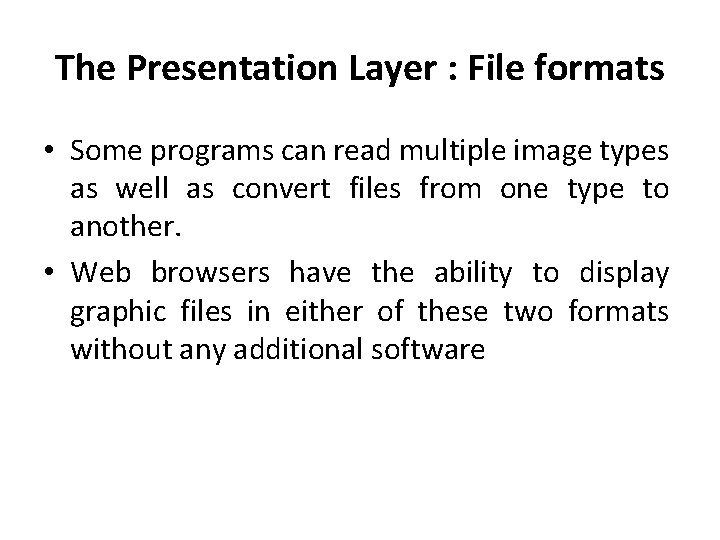The Presentation Layer : File formats • Some programs can read multiple image types