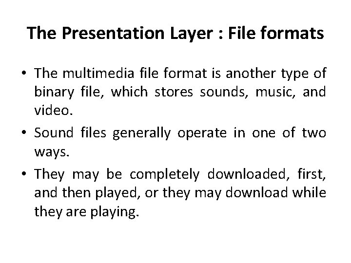 The Presentation Layer : File formats • The multimedia file format is another type