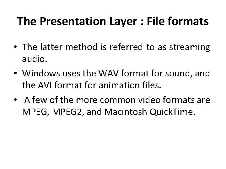 The Presentation Layer : File formats • The latter method is referred to as