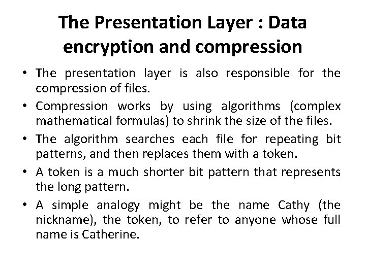 The Presentation Layer : Data encryption and compression • The presentation layer is also