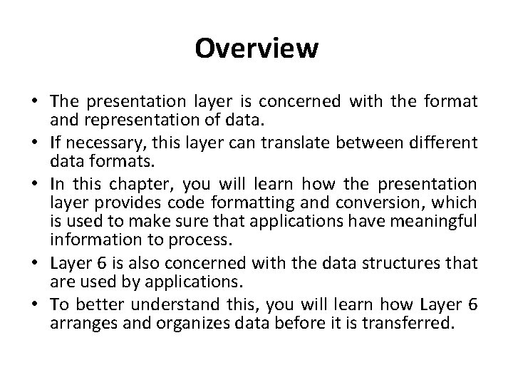 Overview • The presentation layer is concerned with the format and representation of data.