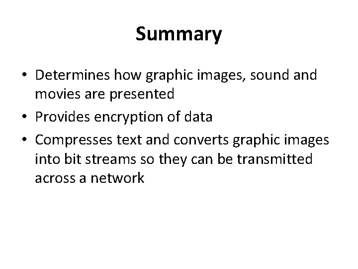 Summary • Determines how graphic images, sound and movies are presented • Provides encryption