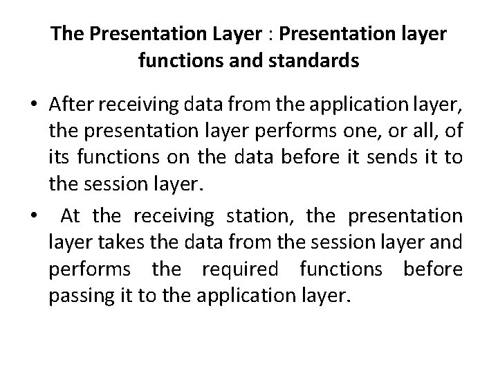 The Presentation Layer : Presentation layer functions and standards • After receiving data from