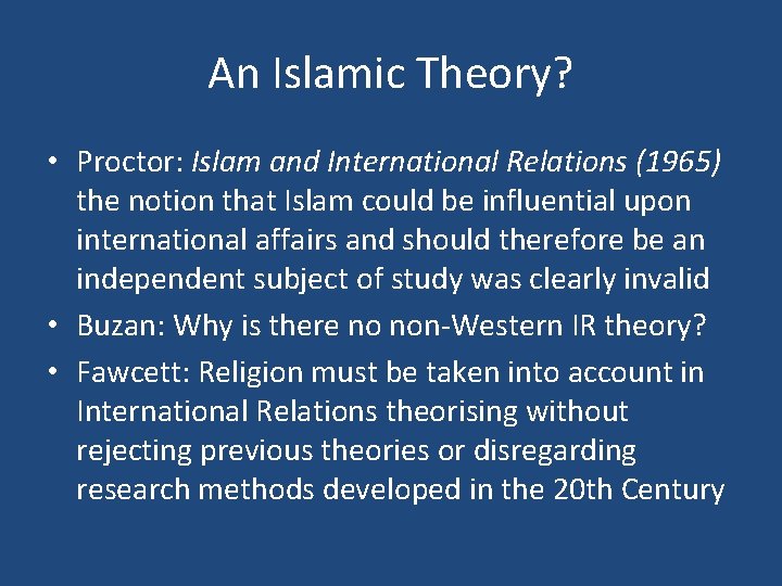 An Islamic Theory? • Proctor: Islam and International Relations (1965) the notion that Islam